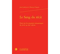Le Sang du récit Essai sur les passions romanesques du XVIIe au XIXe siècles - Jean Goldzink - Classiques Garnier - relié - Essai