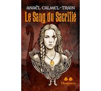 Le Sang du Sacrifié: Tome 2 - Destinées