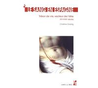 Le Sang En Espagne - Trésor De Vie, Vecteur De L'être (Xve-Xviiie Siècles)