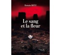 Le sang et la fleur - Romain Metz - Baudelaire - broché - Roman