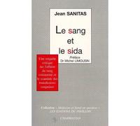 Le sang et le SIDA Une enquête critique sur l'affaire du sang contaminé et le scandale des transfusions sanguines - Jean Sanitas - L'harmattan - broché - Livre