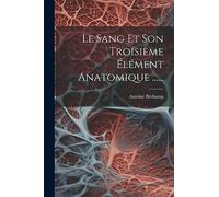Le Sang Et Son Troisième Élément Anatomique ......