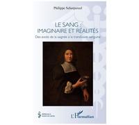Le Sang : Imaginaire Et Réalités - Des Excès De La Saignée À La Transfusion Sanguine