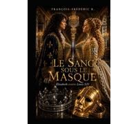 LE SANG SOUS LE MASQUE: Élisabeth contre Louis XIV