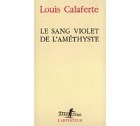 Le Sang violet de l'améthyste Louis Calaferte (Auteur)