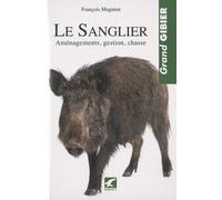 Le sanglier: aménagements, gestion, chasse