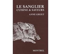 Le sanglier Cuisine et saveurs. - Anne Gruet - Montbel Eds De - broché - Guide