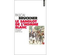 Le Sanglot de l'homme blanc: Tiers-monde, culpabilité, haine de soi
