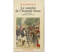 Le Sanglot De L'Homme Blanc. Tiers-Monde, Culpabilite Haine De Soi