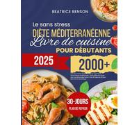 Le sans stress Diète méditerranéenne Livre de cuisine pour débutants: 2000+ jours de recettes méditerranéennes super faciles, économiques et délicieuses - Votre guide sans stress pour une alimentatio