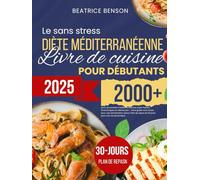 Le sans stress Diète méditerranéenne Livre de cuisine pour débutants: 2000+ jours de recettes méditerranéennes super faciles, économiques et délicieuses - Votre guide sans stress pour une alimentatio