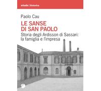 Le sanse di san Paolo. Storia degli Ardisson di Sassari: la famiglia e l'impresa