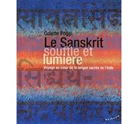 Le Sanskrit, souffle et lumière - Voyage au coeur de la langue sacrée de l'Inde