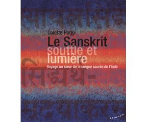 Le Sanskrit, souffle et lumière : Voyage au coeur de la langue sacrée de l'Inde