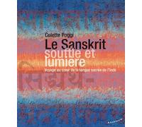 Le Sanskrit, Souffle Et Lumière - Voyage Au Coeur De La Langue Sacrée De L'inde