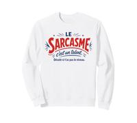 Le Sarcasme C'est Un Talent Désolé Si T'As Pas Le Niveau Sweatshirt