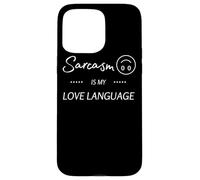 Le sarcasme est mon langage d'amour | Drôle et sarcastique Coque pour iPhone 15 Pro Max