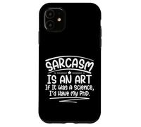 Le Sarcasme est Un Art, si c'était Une Science, j'aurais Fait Un doctorat Amusant Coque pour iPhone 11