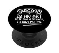 Le Sarcasme est Un Art, si c'était Une Science, j'aurais Fait Un doctorat Amusant PopSockets PopGrip Adhésif