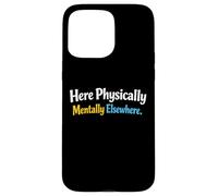 Le Sarcasme Ici, physiquement et mentalement, ailleurs, pour Hommes drôles Coque pour iPhone 15 Pro Max