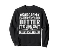 Le Sarcasme Rend Tout Meilleur comme Le sel Humour Sarcastique Sweatshirt