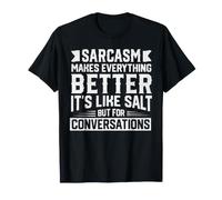 Le Sarcasme Rend Tout Meilleur comme Le sel Humour Sarcastique T-Shirt