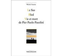 Le sas, Bled, Vie et mort de Pier Paolo Pasolini Michel Azama (Auteur)