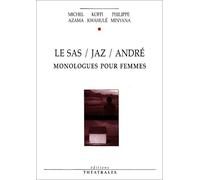 Le sas, Jaz, André: MONOLOGUES POUR FEMMES