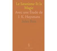 Le Satanisme Et la Magie: Avec une Étude de J. K. Huysmans