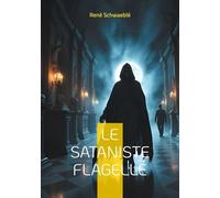 Le Sataniste Flagellé - Les Rituels Sataniques Et La Psychologie Occulte À La Belle Epoque