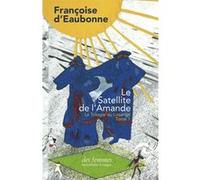 Le Satellite de l'Amande Françoise d' Eaubonne (Auteur), Elise Thiébaut (Préface)