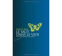 Le saut dans le vide : De la philosophie à la mystique de Le Roy. José (2011) Broché