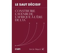 Le Saut Décisif Construire l'avenir de l'Afrique à l'ère de l'IA - Karim Beguir - Revue L'adn - broché - Essai