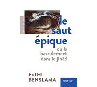Fethi Benslama – Le Saut épique: Ou le basculement dans le jîhad