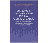 Le Saut Quantique De La Conscience - Pour Se Libérer Enfin De L'idéologie Matérialiste