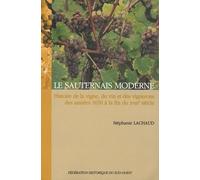 Le Sauternais Moderne - Histoire De La Vigne, Du Vin Et Des Vignerons Des Années 1650 À La Fin Du Xviiie Siècle