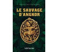Le Sauvage d'Angkor: La route des civilisations