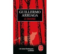 Le sauvage - Guillermo Arriaga - Lgf - Poche - Roman