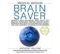 Le sauveur de cerveau de Medical Medium : Les réponses à l'inflammation cérébrale, la santé mentale, les TOC, le brouillard cérébral, les symptômes neurologiques, l'addiction, l'anxiété, la dépression