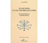Le sauveur et les viscères de l'être Sur le gnosticisme et Michel Henry - Jad Hatem - L'harmattan - broché - Essai