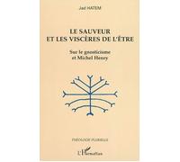 Le sauveur et les viscères de l'être Sur le gnosticisme et Michel Henry - Jad Hatem - L'harmattan - broché - Essai