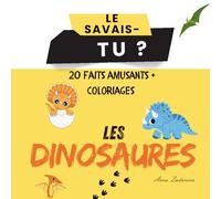 Le savais-tu ? 20 faits amusants + coloriages : Les Dinosaures: Découvre les dinosaures avec des coloriages et 20 faits étonnants