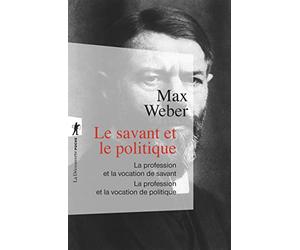 Le savant et le politique : une nouvelle traduction: « La profession et la vocation de savant », « La profession et la vocation de politique »