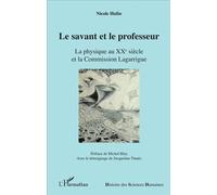 Le savant et le professeur La physique au XX e siècle et la Commission Lagarrigue - Nicole Hulin - L'harmattan - broché - Etude