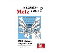 Le savez-vous metz ?: Metz en 120 histoires surprenantes