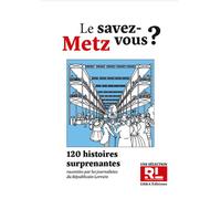 Le savez-vous metz ? Metz en 120 histoires surprenantes - Collectif - Ebra - broché - Essai
