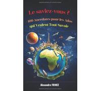 Le saviez-vous ? Plus de 100 Anecdotes pour les Ados qui Veulent Tout Savoirs: Livre amusant et original pour ados curieux de 12 à 17 ans | Anecdotes ... pas à l'école | s'Amuser sans écrans