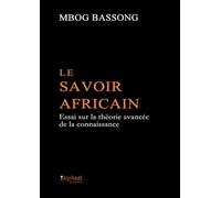 Le Savoir Africain: Essai sur la théorie avancée de la connaissance