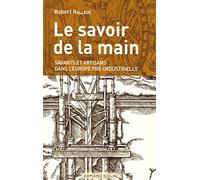 Le savoir de la main: Savants et artisans dans l'Europe pré-industrielle