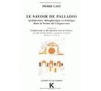 Le Savoir de Palladio : architecture métaphysique et politique dans la Venise du Cinquecinto